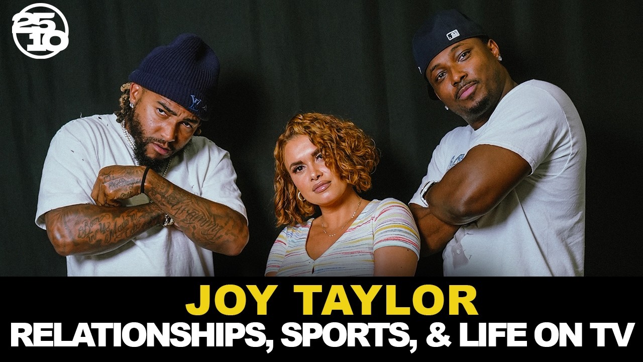 Joy Taylor Discusses Life In Sports Media & Her Current Relationship Status | 25/10