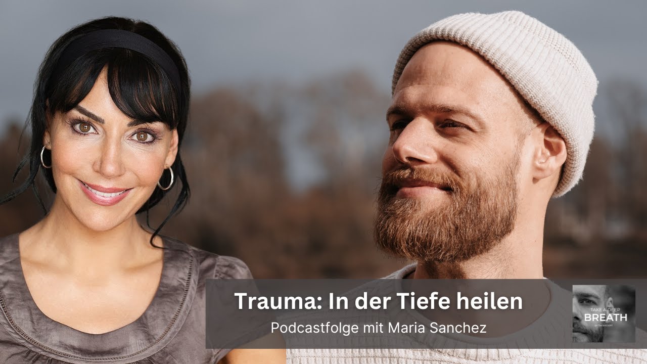 Trauma: In Tiefe Heilen - mit Maria Sanchez / Podcastfolge #123