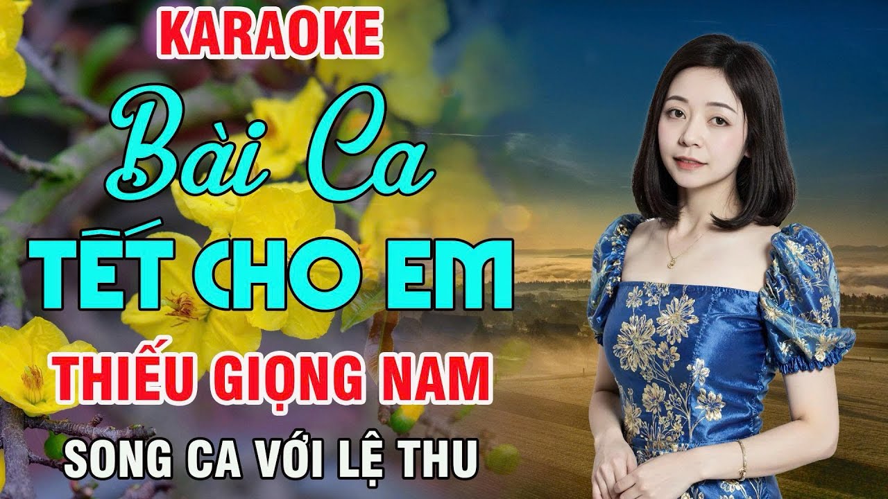 Bài Ca Tết Cho Em Karaoke Thiếu Giọng Nam ( Quốc Dũng ) Song Ca Với Lệ Thu 