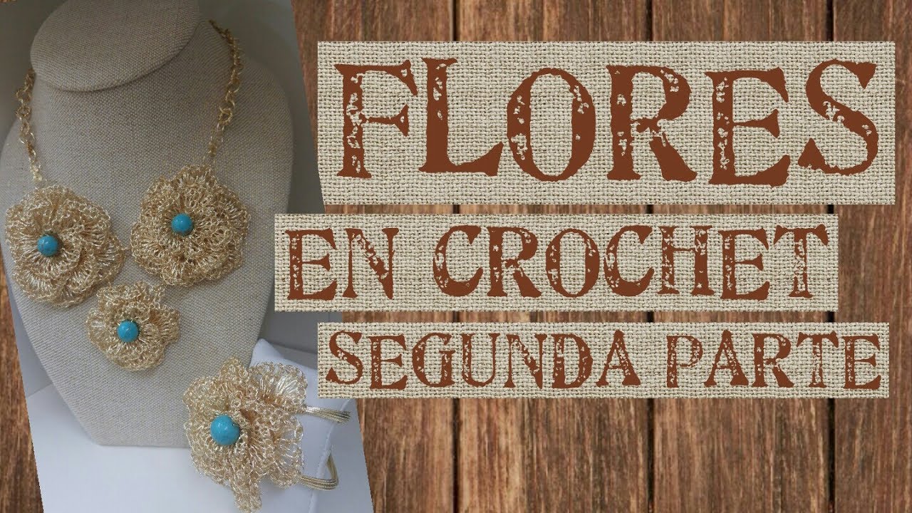 FLORES EN CROCHET SEGUNDA PARTE (BISUTERIA)