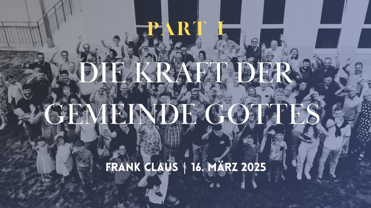 Die Kraft der Gemeinde Gottes - Frank Claus -  Gottesdienst am 16.03.2025 um 10:30 Uhr