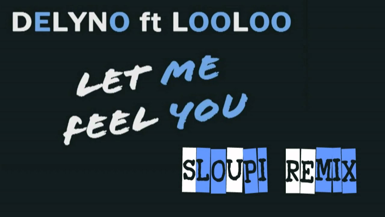 Delyno ft Looloo - Let Me Feel You ( Sloupi remix ) radio edit