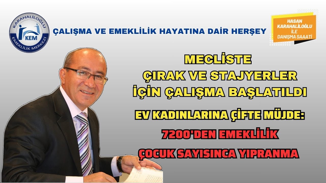 MECLİSTE ÇIRAK VE STAJYERLER İÇİN ÇALIŞMA BAŞLATILDI. EV KADINLARINA ÇİFTE EMEKLİLİK MÜJDESİ