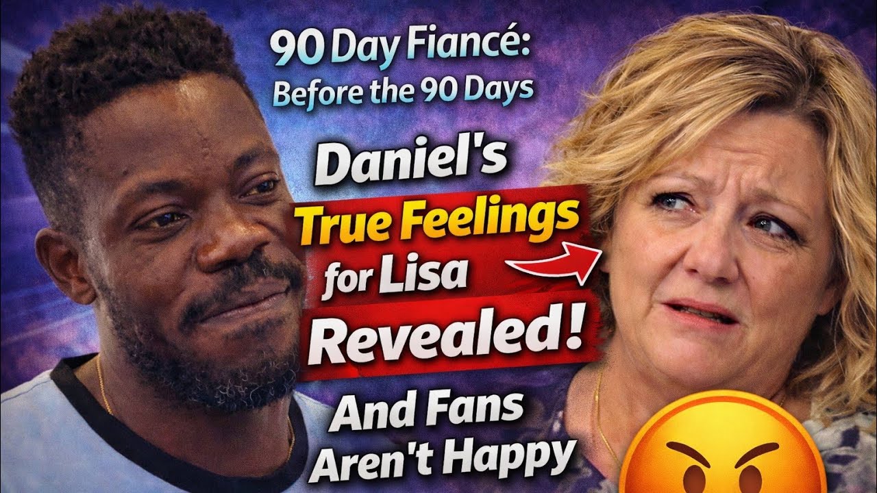 90 Day Fiancé: Before the 90 Days Reveals Daniel’s True Feelings for Lisa — And Fans Aren’t Happy