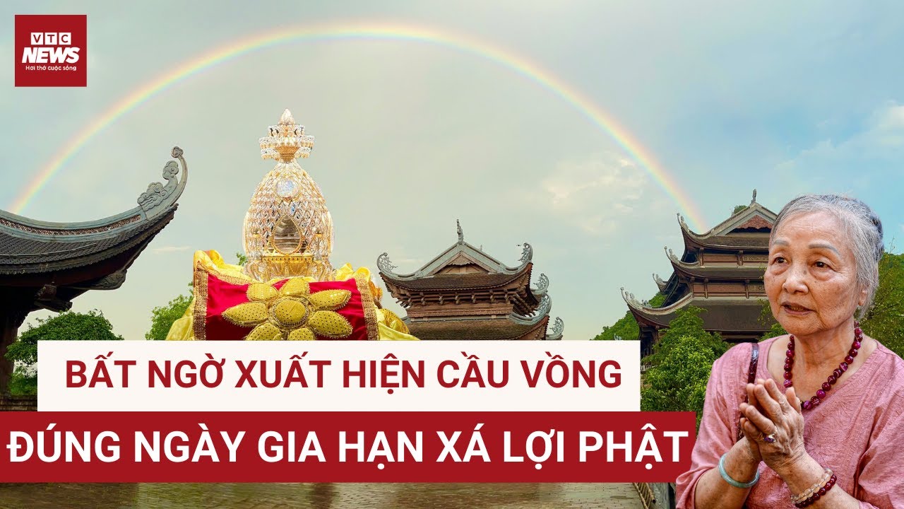 Cầu vồng xuất hiện đúng ngày gia hạn Xá lợi Phật – Điềm lành hay sự trùng hợp kỳ lạ?| VTC News