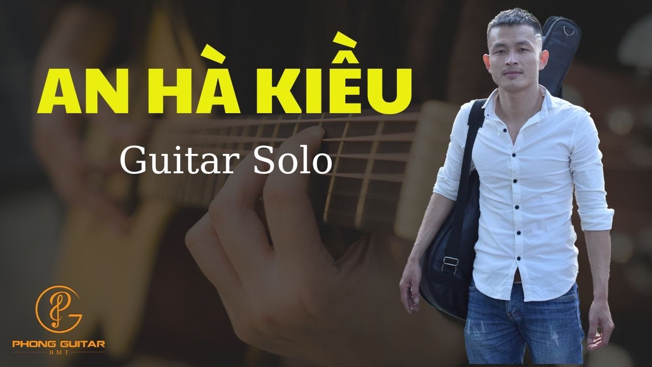 AN HÀ KIỀU - Solo Guitar Cực Hay | Phong Guitar BMT