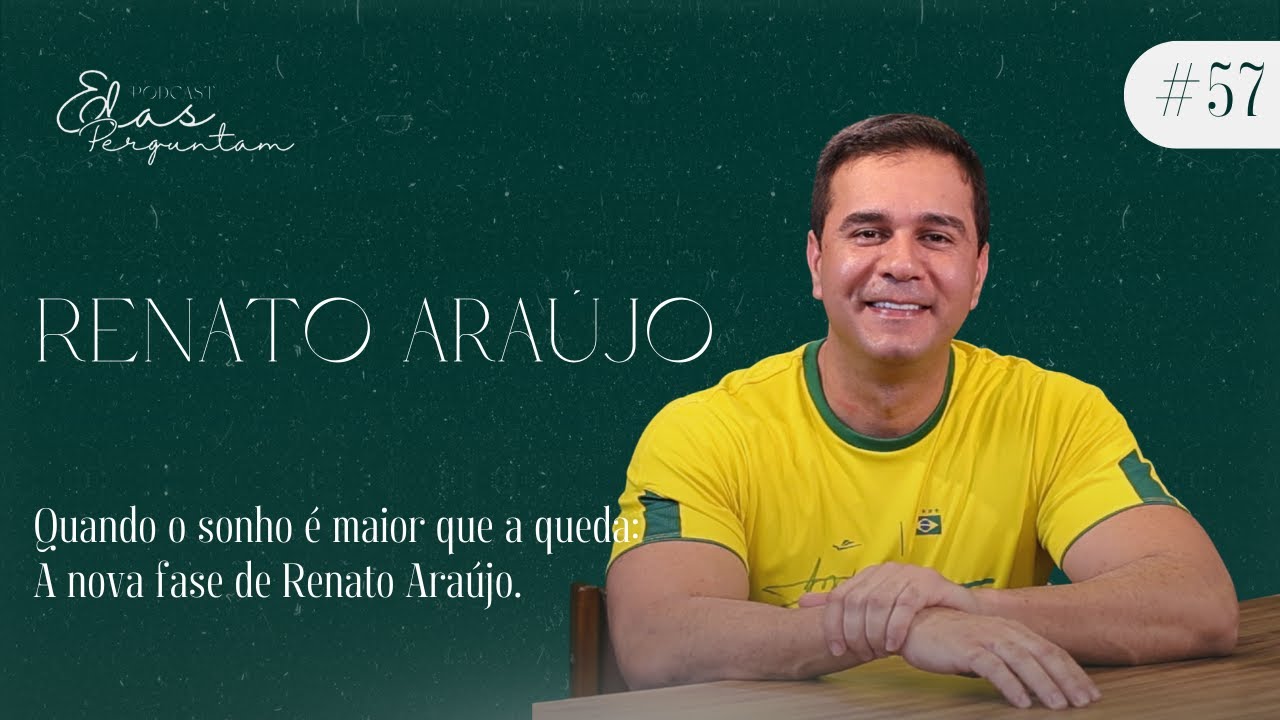 Renato Araujo - Elas Perguntam #57