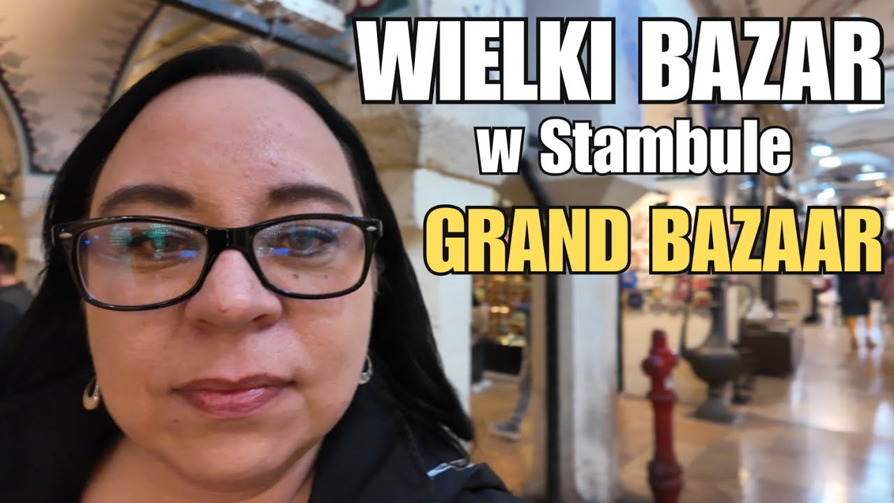 Grand Bazaar - Wielki Bazar w Stambule