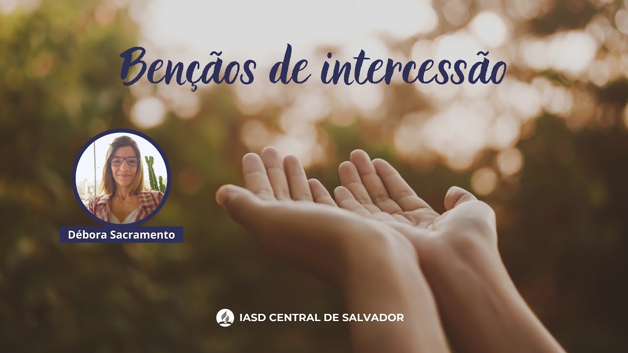 AS BÊNÇÃOS DA INTERCESSÃO | Débora Sacramento | 22/10/2025