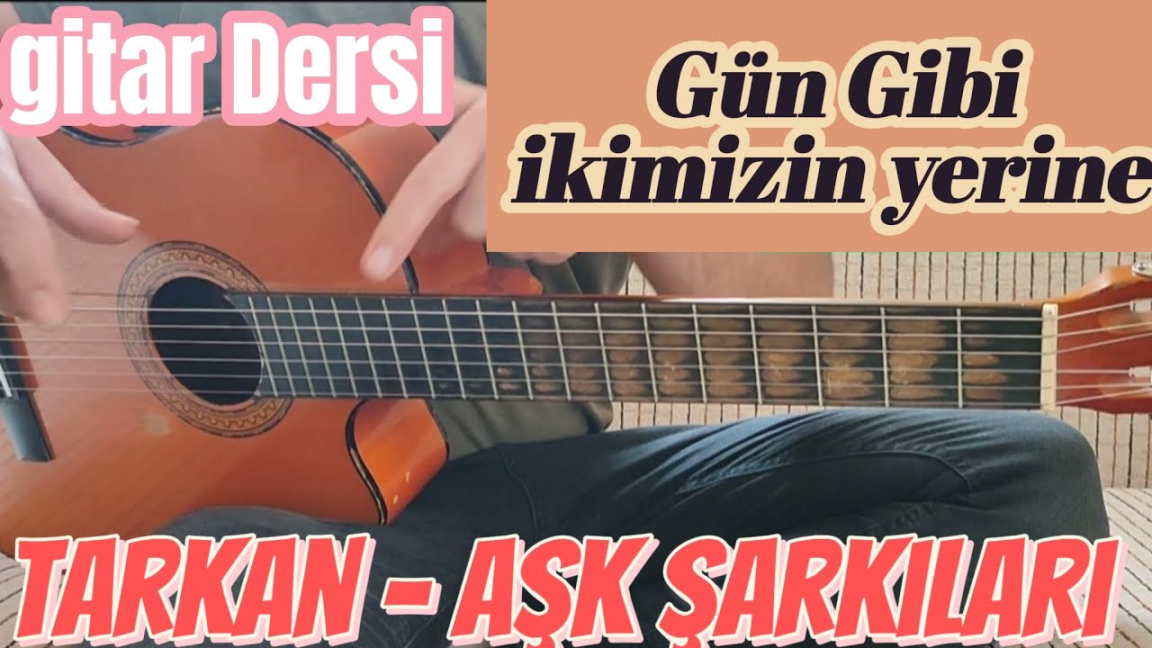 Tarkan Aşk şarkıları Gün Gibi - İkimizin Yerine  Gitar Dersi