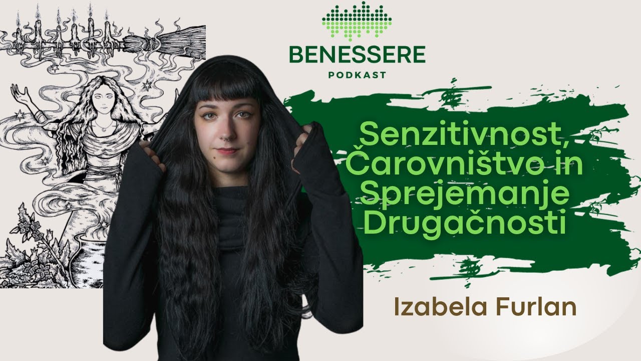 Visoka Senzitivnost, Čarovni&scaron;tvo in Sprejemanje Drugačnosti z Izabelo Furlan - Podkast Benessere #18