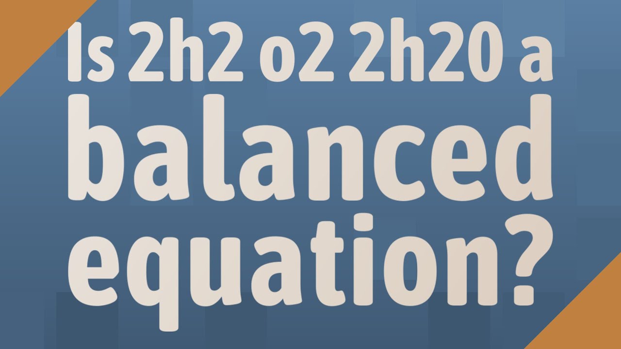 Is 2h2 o2 2h20 a balanced equation?