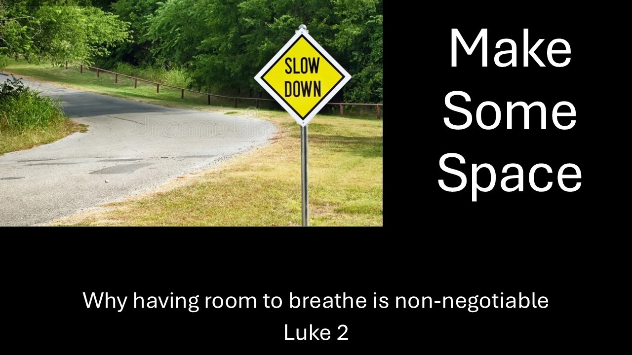 Make Some Space:  Why having some breathing room is non-negotiable (Luke 2)