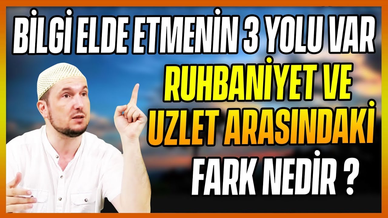 Bilgi elde etmenin 3 yolu var&hellip; - Ruhbaniyet ve uzlet arasındaki fark nedir? / Kerem &Ouml;nder