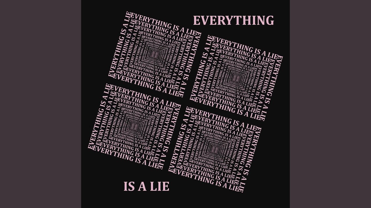 Everything is a lie