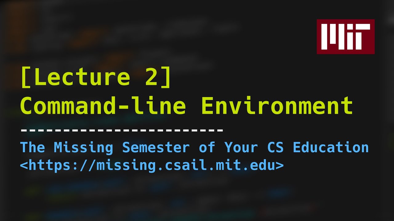 Lecture 2: Command-line Environment