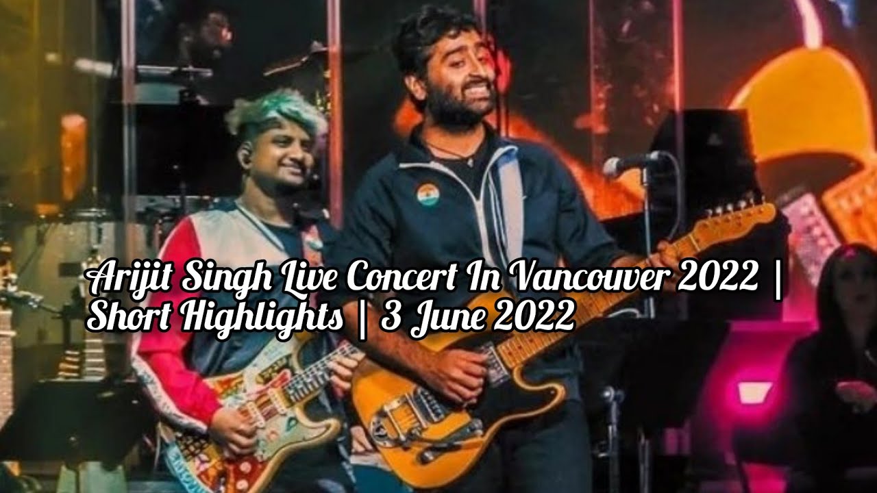 Arijit Singh Live Concert In Vancouver 2022 | Short Highlights | 3 June 2022