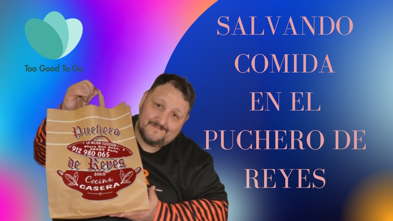 TOO GOOD TO GO Salvando Comida en EL PUCHERO DE REYES  de PARLA