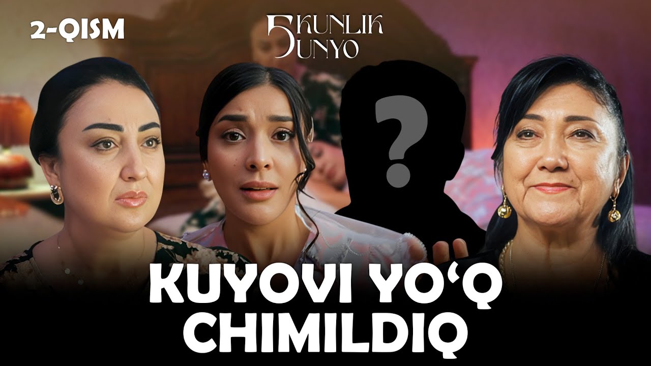 Kuyovi yo'q chimildiq... Besh kunlik dunyo (2-qism)