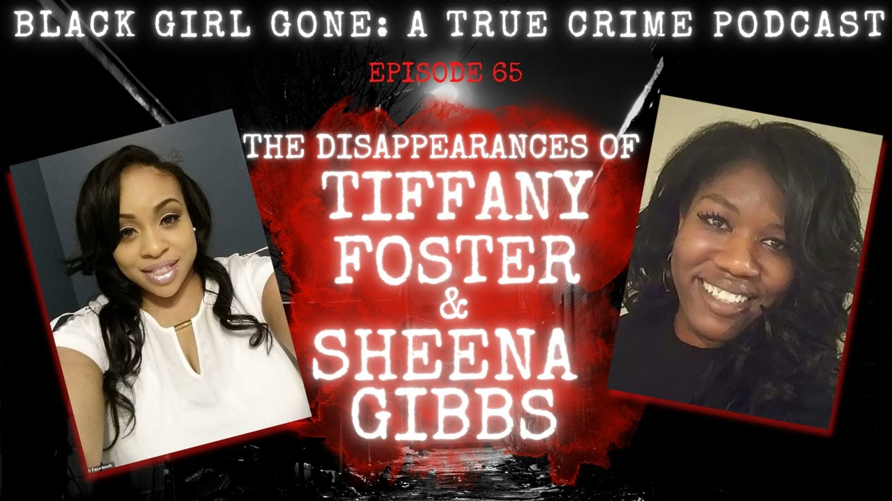 The Disappearances Of Tiffany Foster & Sheena Gibbs| Black Girl Gone A True Crime Podcast