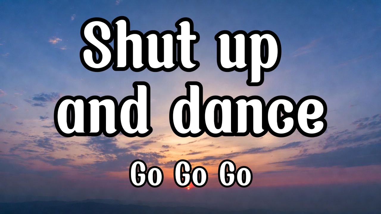 Shut up and dance (Lyrics) | Let's dance
