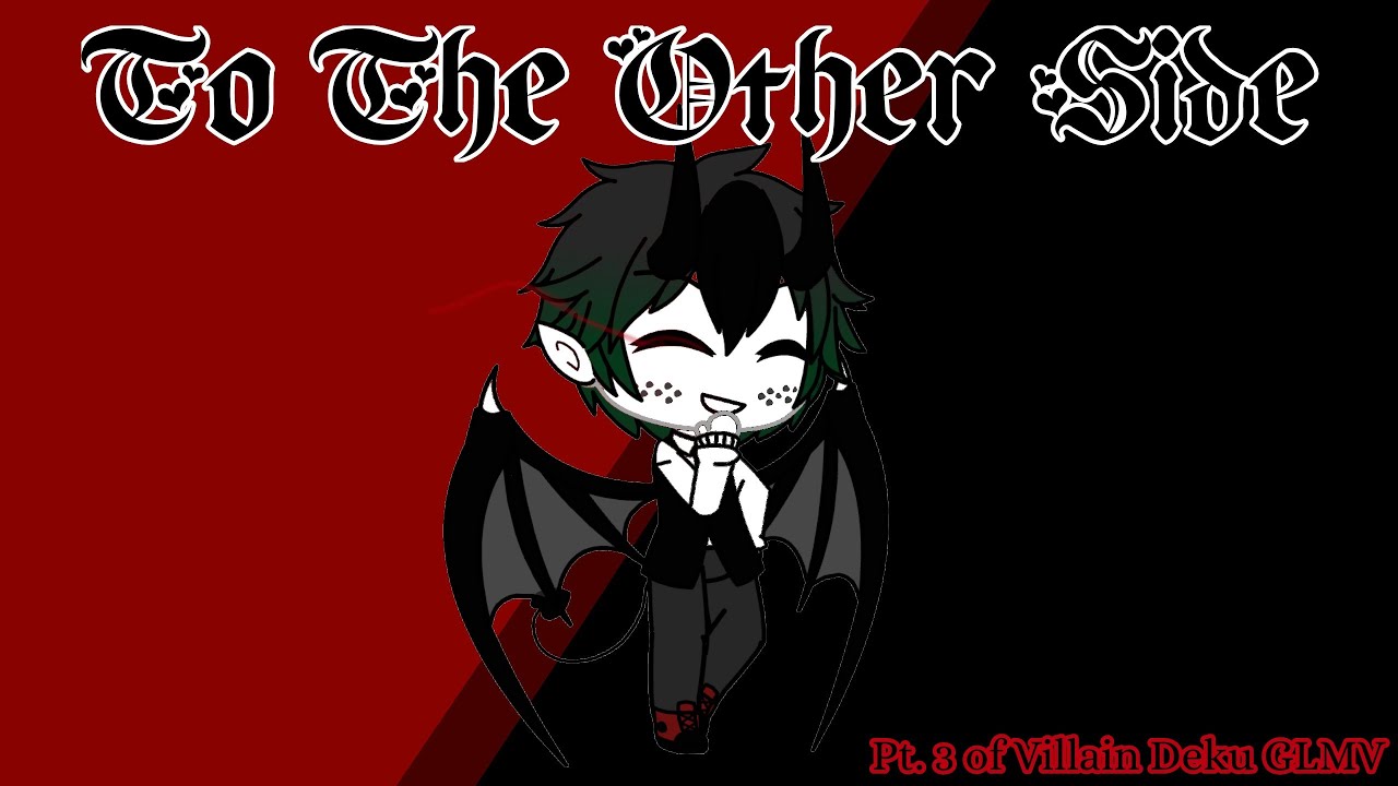 The Other Side// Pt. 3 of Villain Deku GLMV// Please read description//