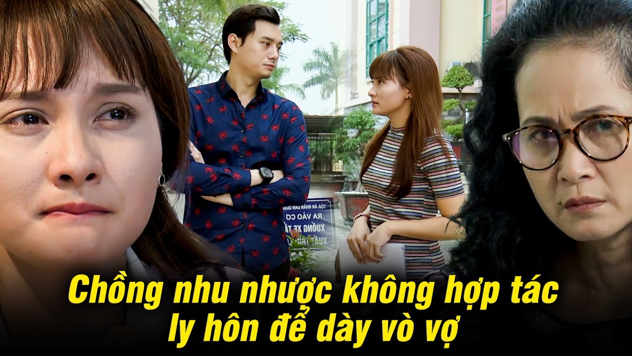 Chồng nhu nhược bám váy mẹ giở quẻ không hợp tác ly hôn để dày vò vợ | Sống chung với mẹ chồng