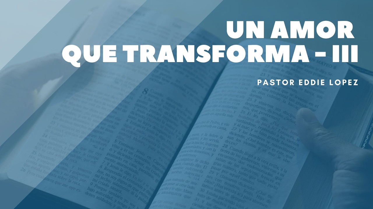 El amor que transforma III - Pastor Eddie Lopez