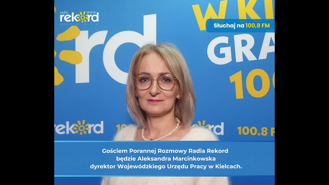 Gościem Porannej Rozmowy Radia Rekord jest Aleksandra Marcinkowska, dyrektor WUP w Kielcach.