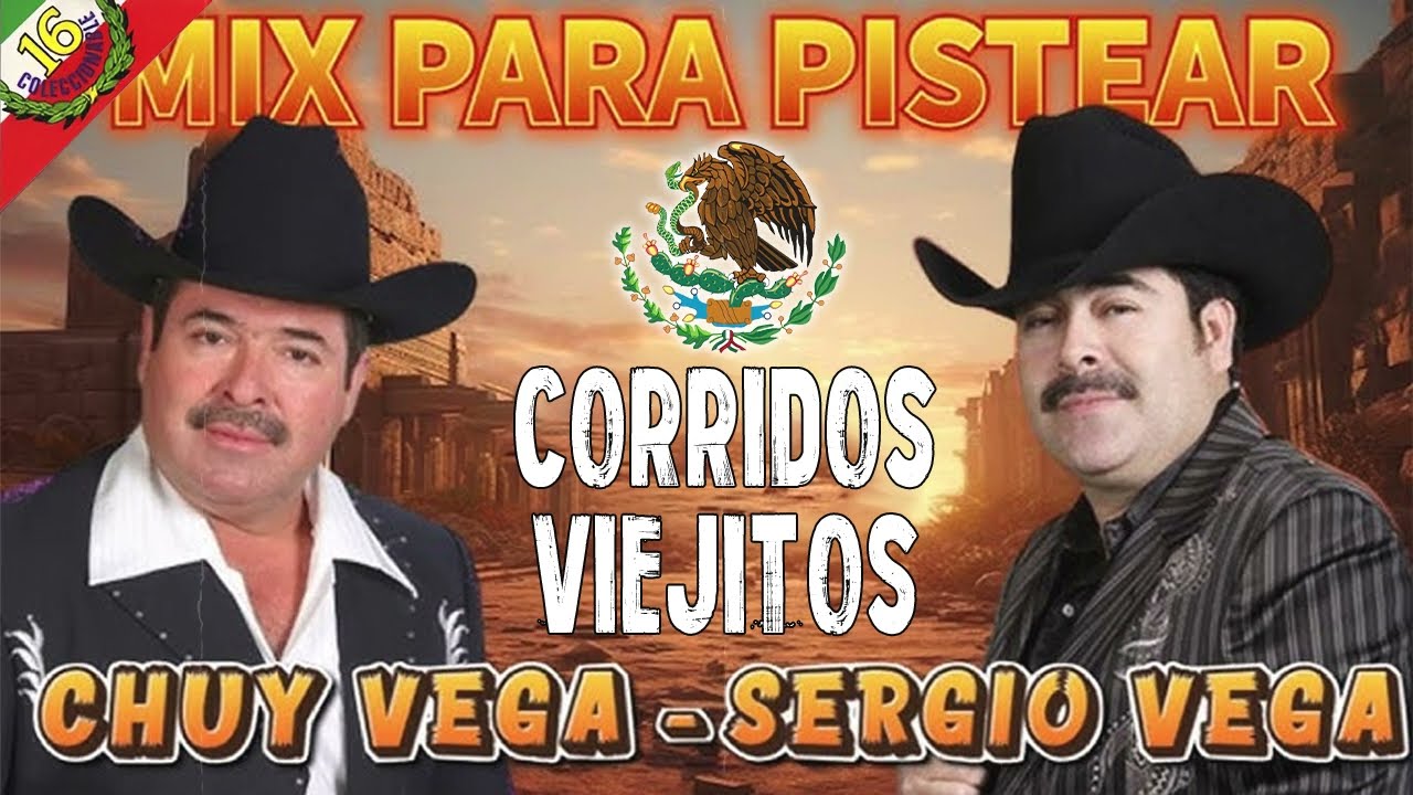 30 &Eacute;xitos De Chuy Vega Y Sergio Vega - Puros Corridos Viejitos - Mix Para Pistear Mix 2024