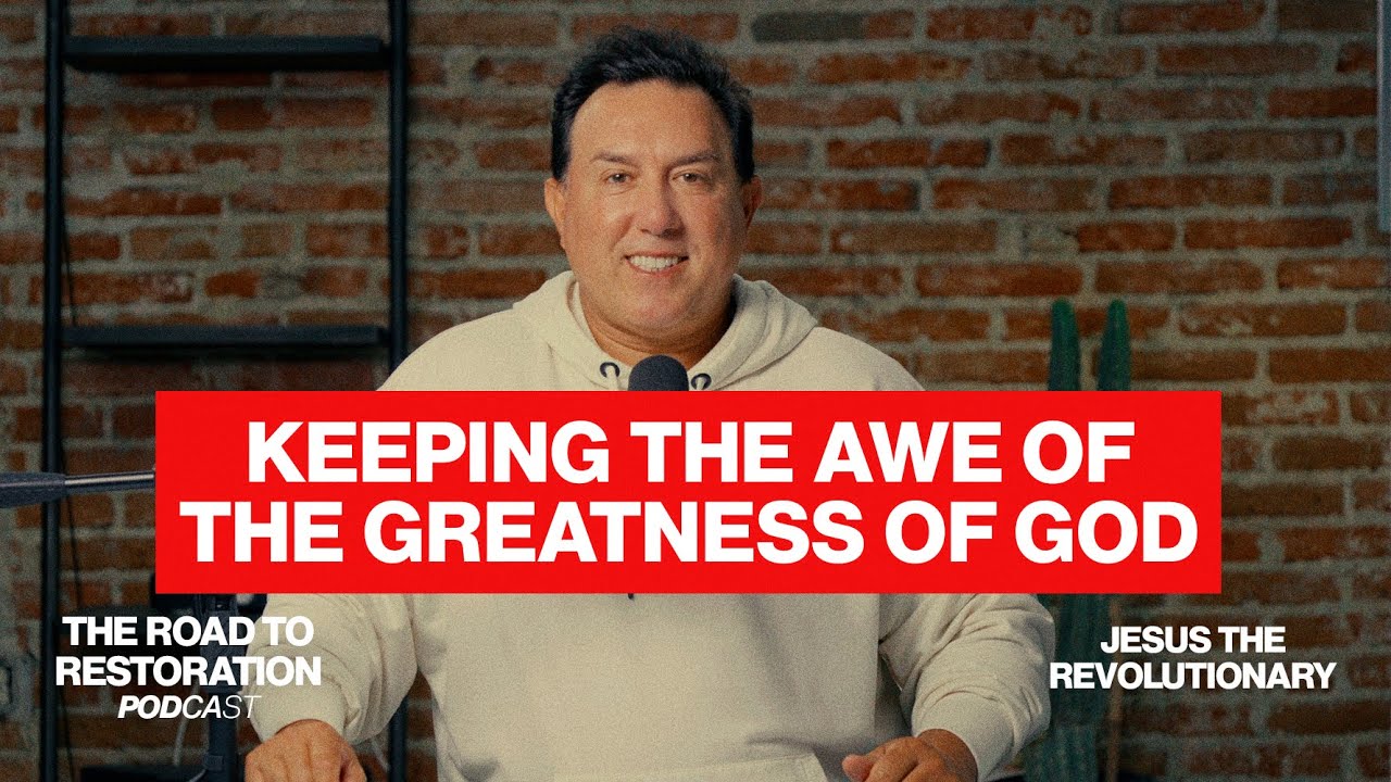 Staying Astonished with the Greatness of God - The Road To Restoration Podcast