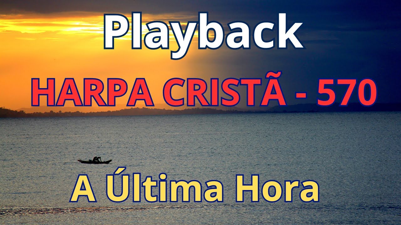 PLAYBACK - Harpa Cristã - 570 - A Última Hora - com letra