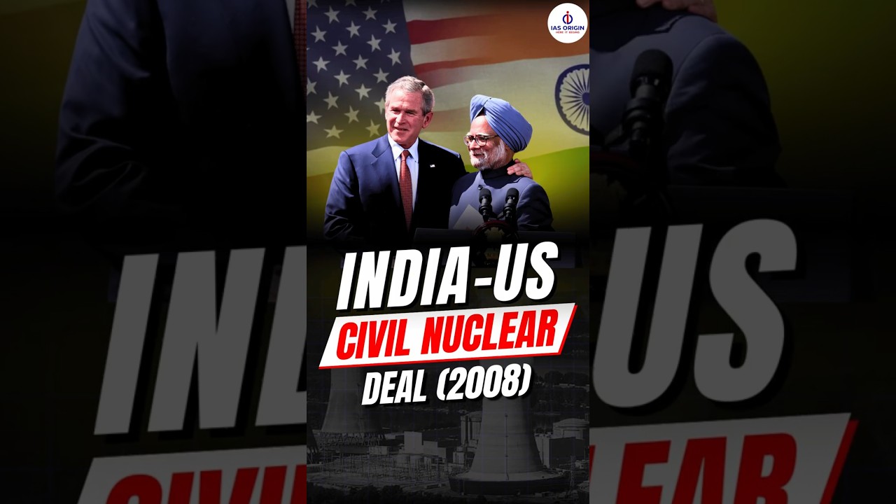 India&ndash;US Civil Nuclear Deal (2008) | Quick Explainer | IAS Origin