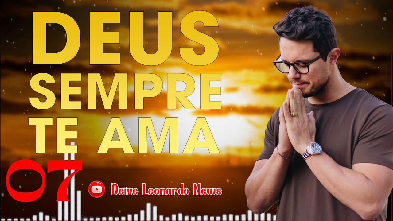 Deus sempre te ama 07 || Deive Leonardo News