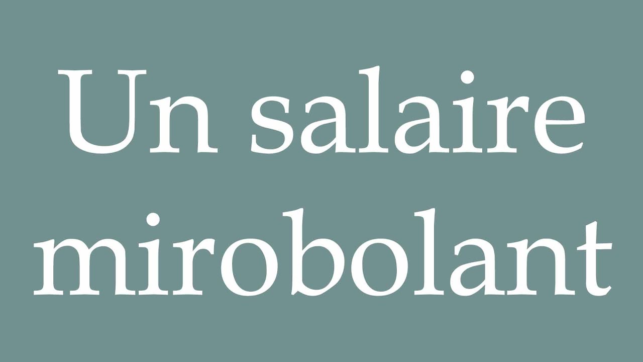 How to Pronounce ''Un salaire mirobolant'' (A huge salary) Correctly in French
