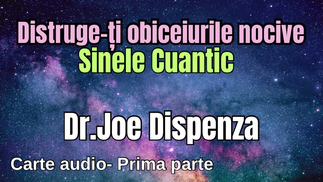 Joe Dispenza- Distruge-ți obiceiurile nocive - Sinele cuantic