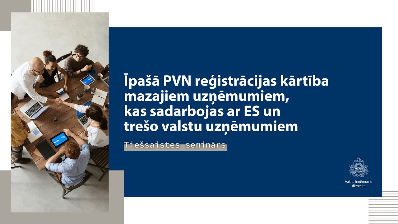 Īpa&scaron;ā PVN reģistrācijas kārtība mazajiem uzņēmumiem, kas sadarbojas ar ES un tre&scaron;o valstu uzņēmumiem