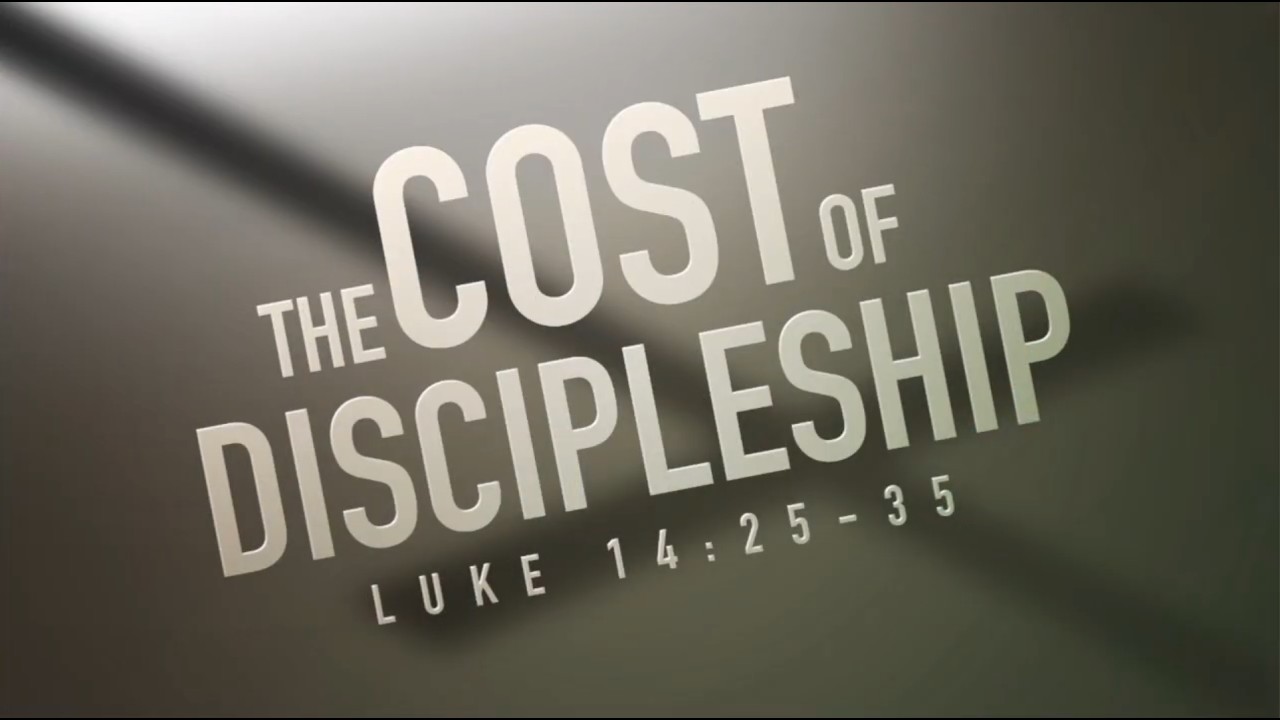 The Cost of Discipleship (Luke 14:25-35)