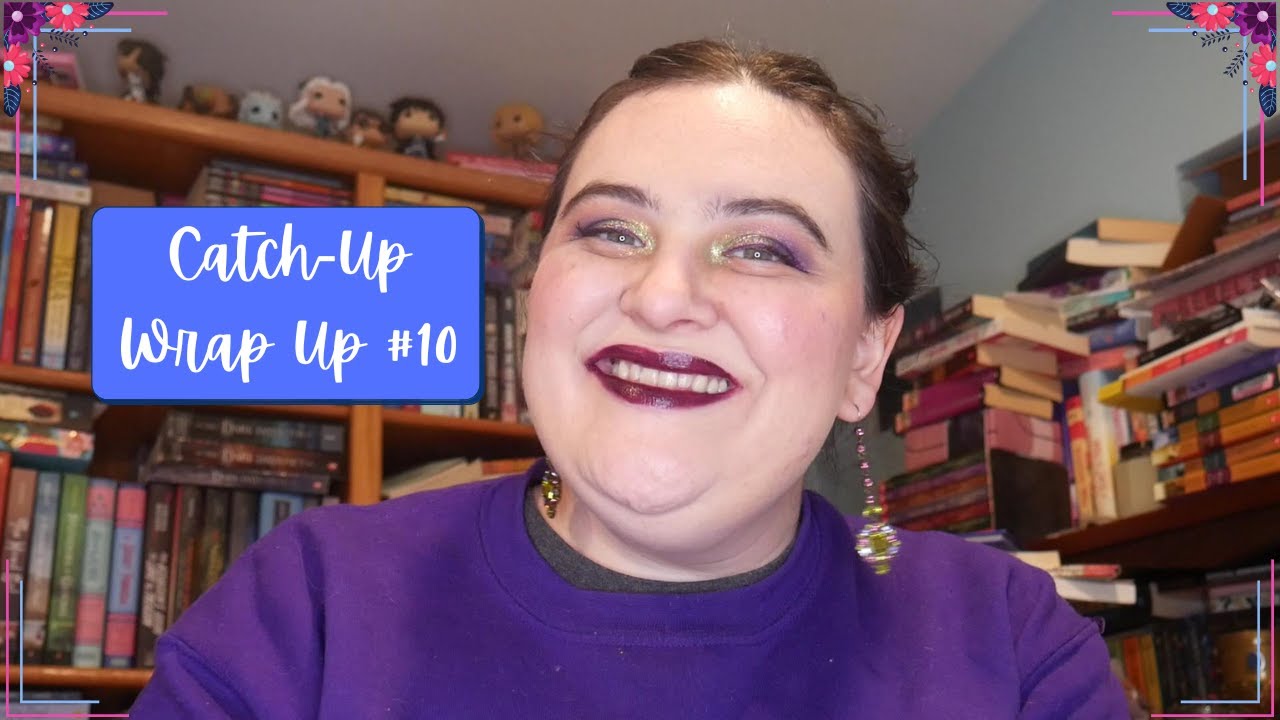 Catch Up Wrap Up #10 [CC]