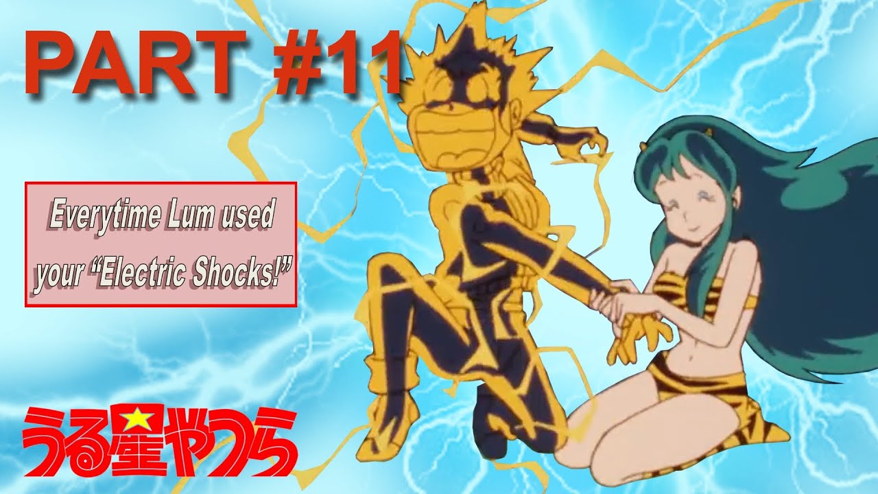 Everytime Lum used her electric shocks! PART 11  ^_^  "Urusei Yatsura" - うる星やつら