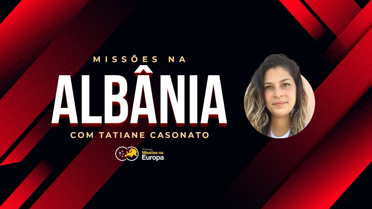 Missões na Albânia, com Tatiane Casonato