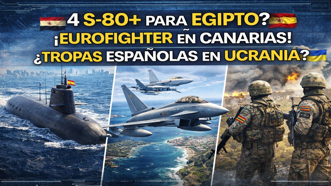 ¿4 S-80+ PARA EGIPTO? ¡EUROFIGHTER EN CANARIAS! TROPAS ESPAÑOLAS EN UCRANIA