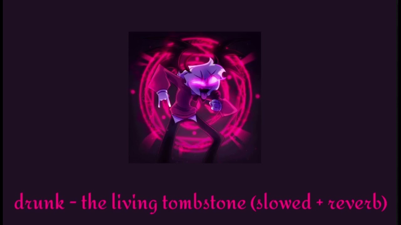 drunk - the living tombstone (slowed + reverb)