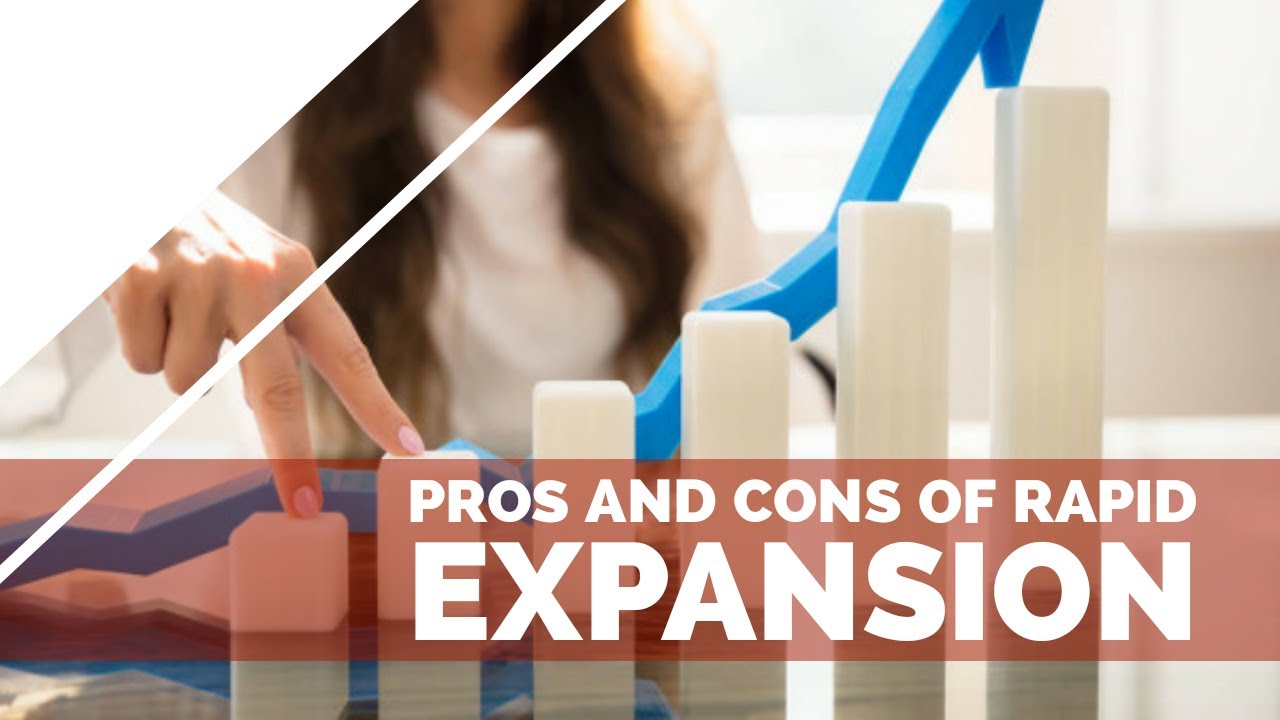 Pros and Cons of Rapid Expansion