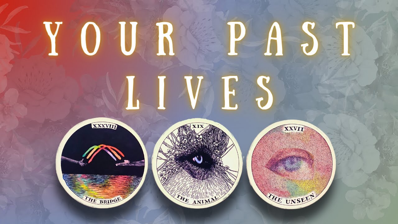 A look at your past lives  PICK-A-CARD