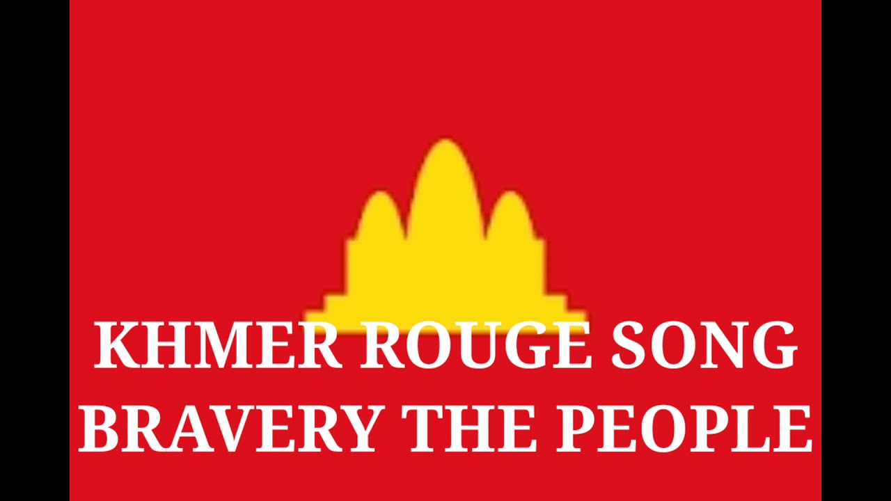BRAVERY THE PEOPLE KHMER ROUGE SONG