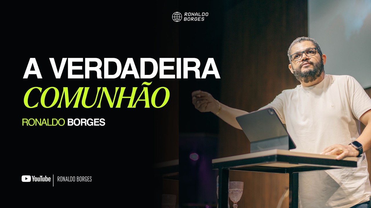 A verdadeira comunhão | Ronaldo Borges