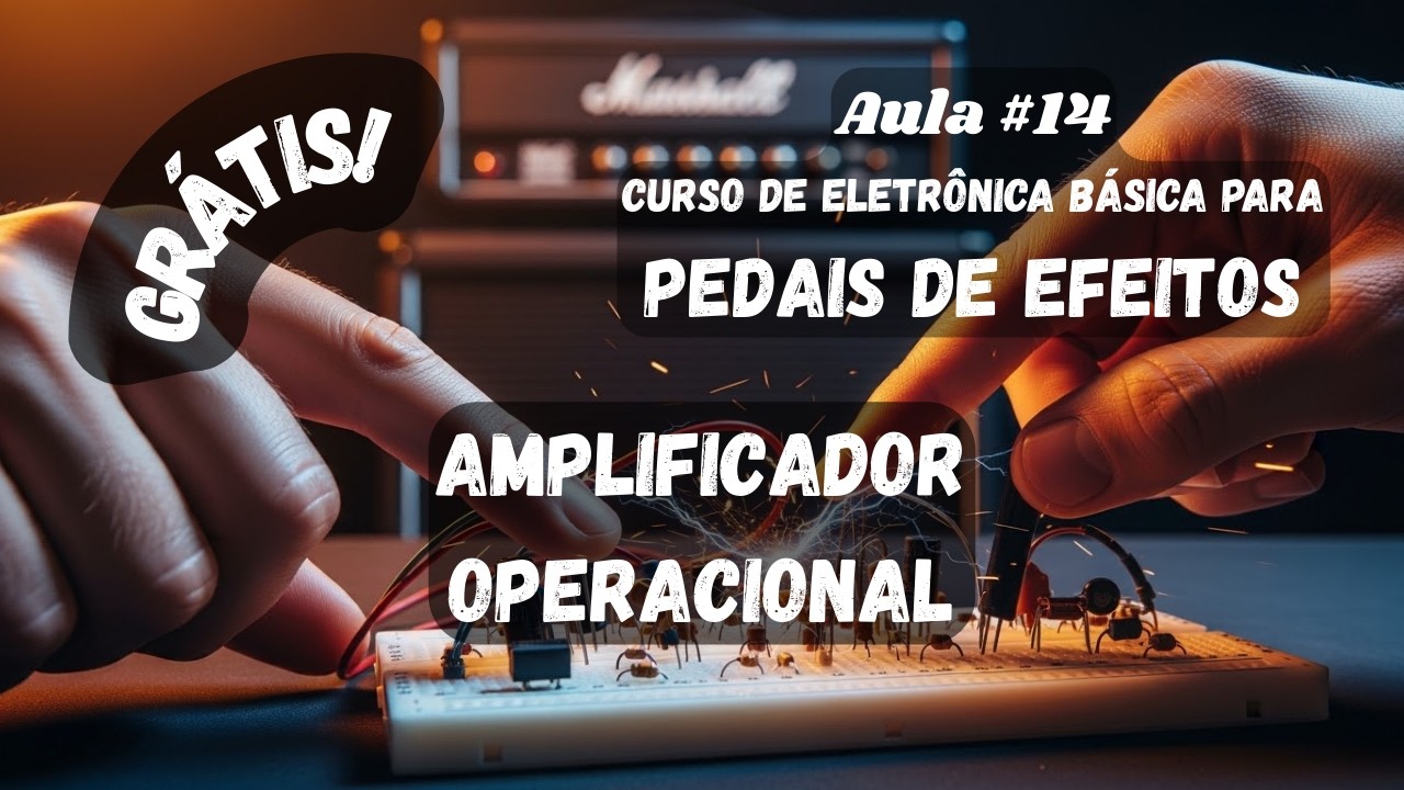 | Aula #14 | Curso Eletrônica Básica Para Pedais de Efeitos | **Amplificador Operacional**