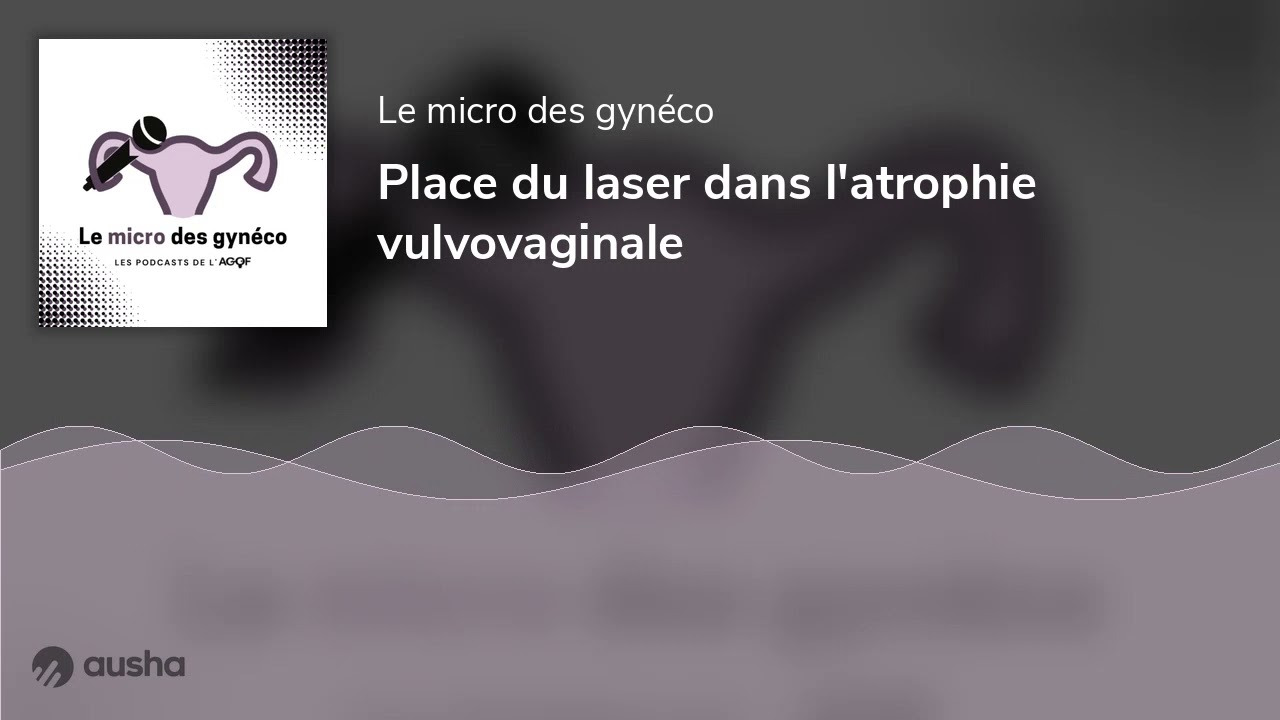 Place du laser dans l'atrophie vulvovaginale