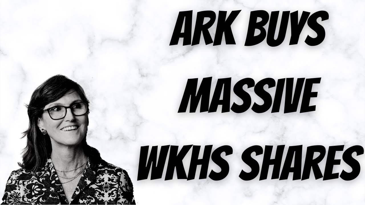 How much WKHS did ARK buy today? 🔥🔥🔥